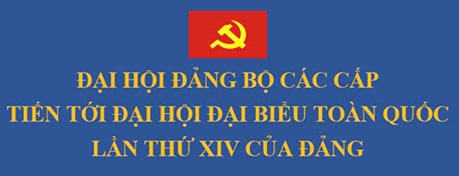 Đại hội Đảng bộ các cấp tiến tới Đại hội Đại biểu toàn quốc lần thứ XIV của Đảng